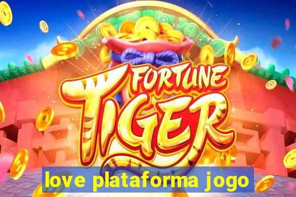 love plataforma jogo