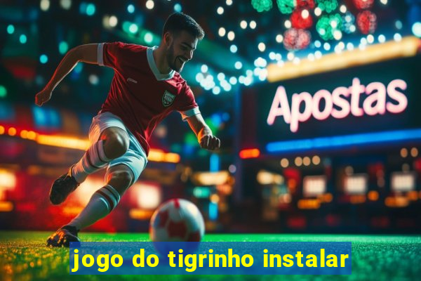 jogo do tigrinho instalar