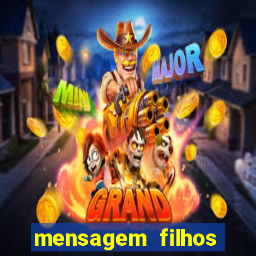 mensagem filhos herança do senhor