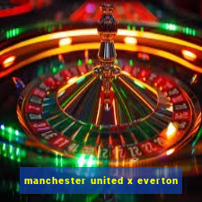 manchester united x everton