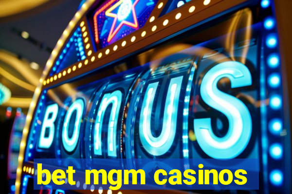 bet mgm casinos