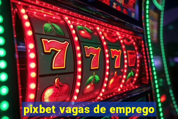 pixbet vagas de emprego