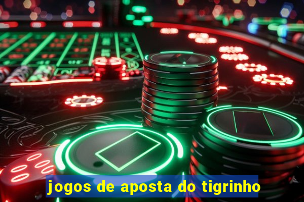 jogos de aposta do tigrinho