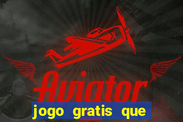 jogo gratis que ganha dinheiro