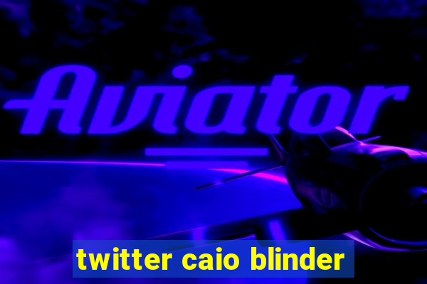 twitter caio blinder