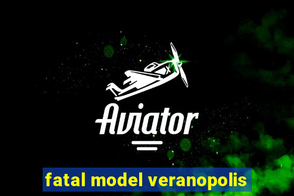 fatal model veranopolis