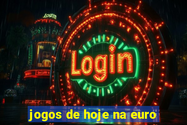 jogos de hoje na euro