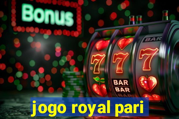 jogo royal pari