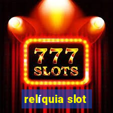 relíquia slot