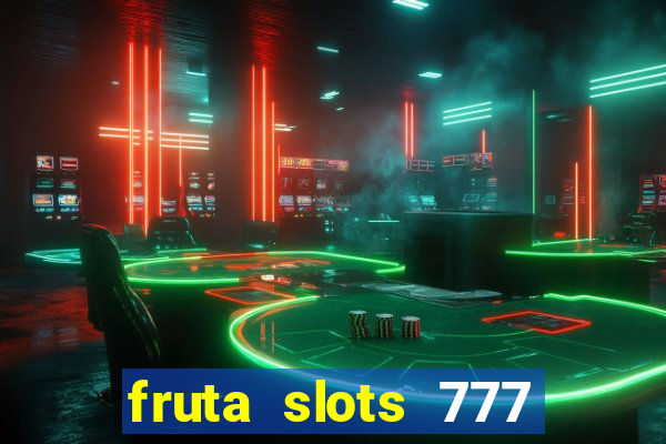 fruta slots 777 mega jackpot paga mesmo