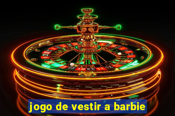 jogo de vestir a barbie