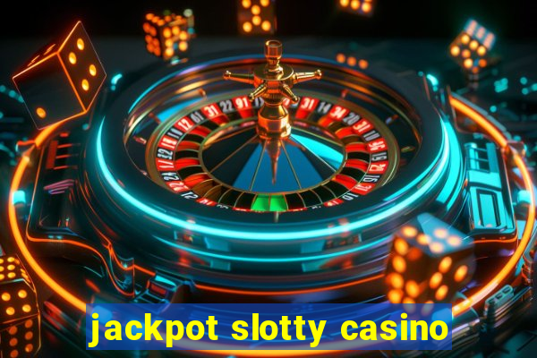 jackpot slotty casino