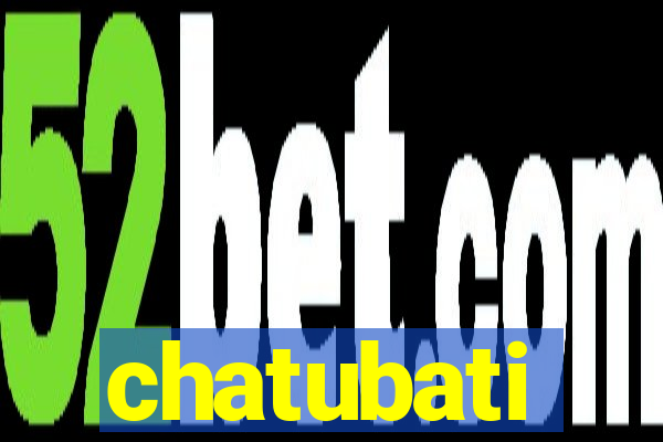 chatubati