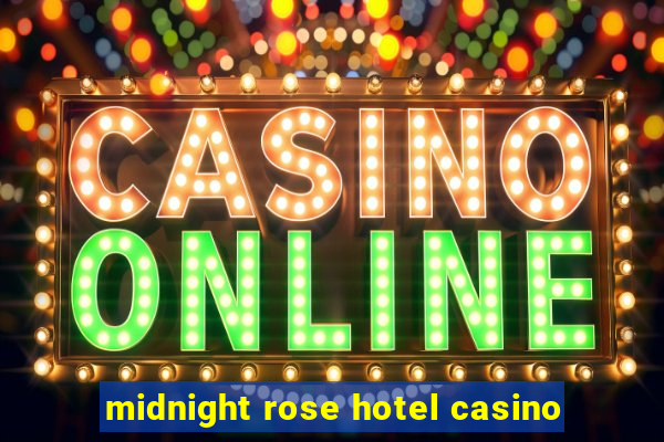 midnight rose hotel casino