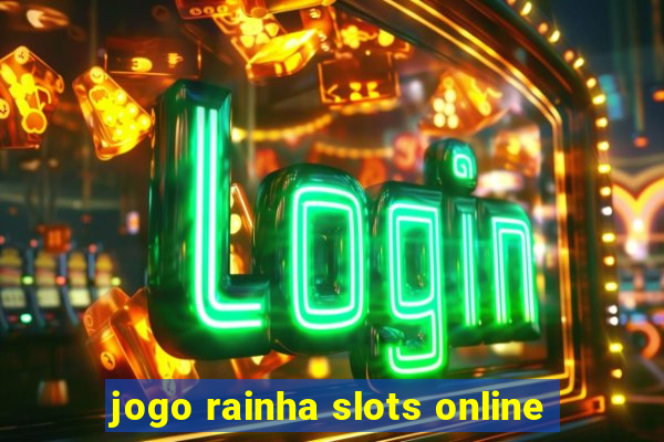 jogo rainha slots online