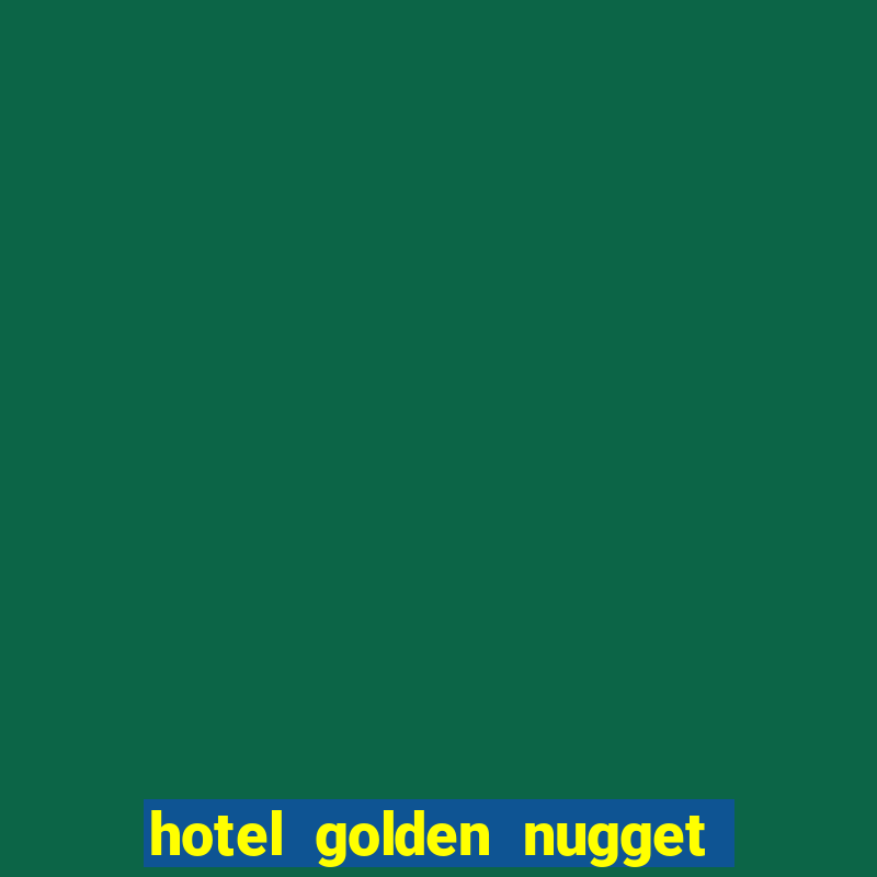 hotel golden nugget casino las vegas