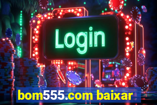 bom555.com baixar