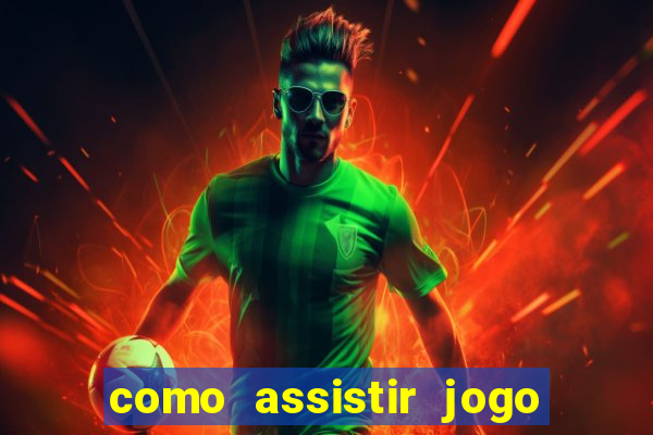 como assistir jogo no globo play