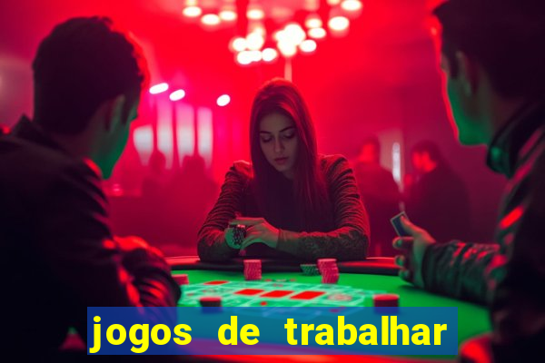 jogos de trabalhar para ganhar dinheiro