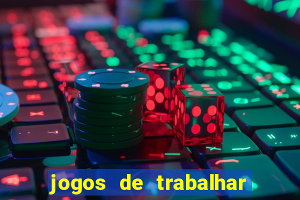 jogos de trabalhar para ganhar dinheiro