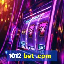 1012 bet .com