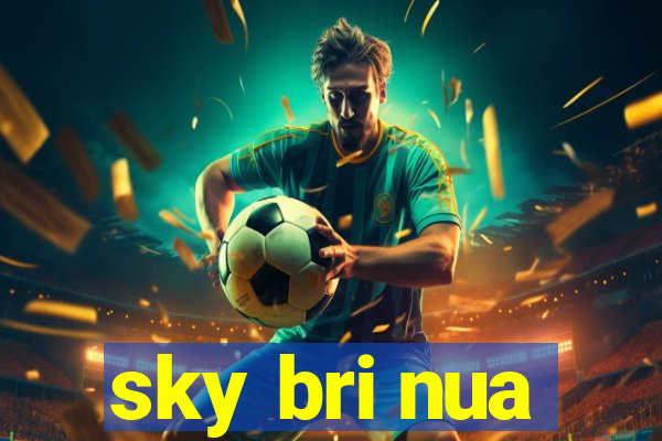 sky bri nua