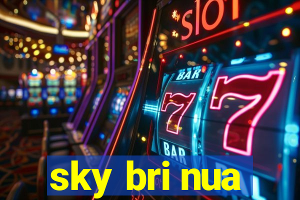 sky bri nua