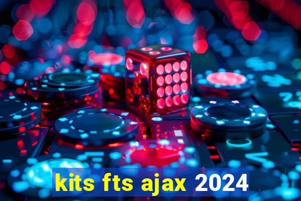 kits fts ajax 2024