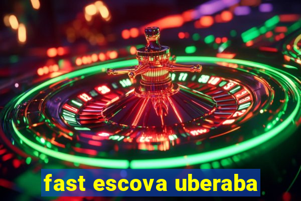 fast escova uberaba