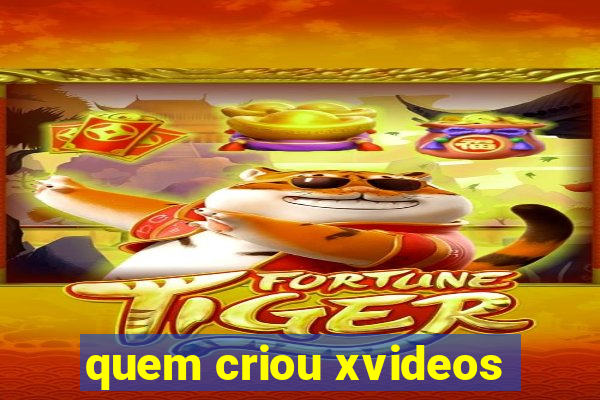 quem criou xvideos