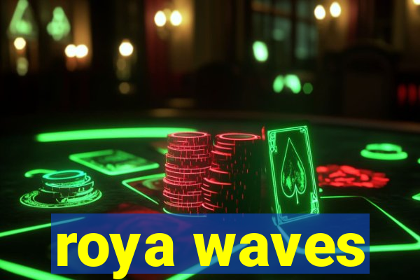 roya waves