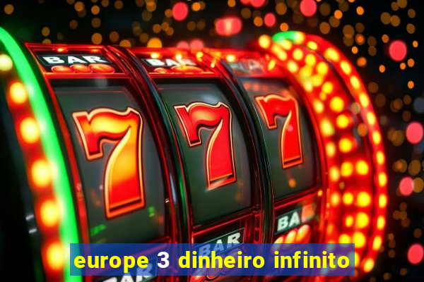 europe 3 dinheiro infinito