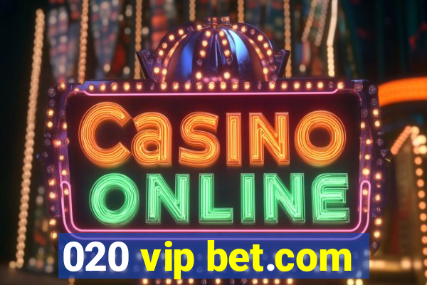 020 vip bet.com