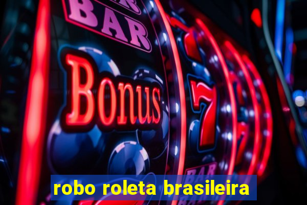 robo roleta brasileira