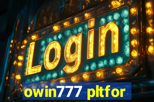 owin777 pltfor