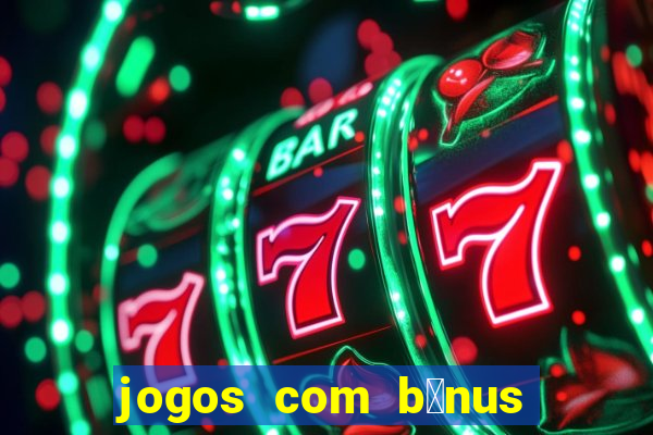 jogos com b么nus de cadastro