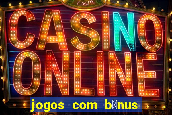 jogos com b么nus de cadastro