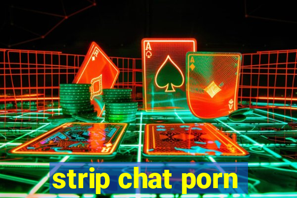 strip chat porn