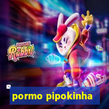 pormo pipokinha