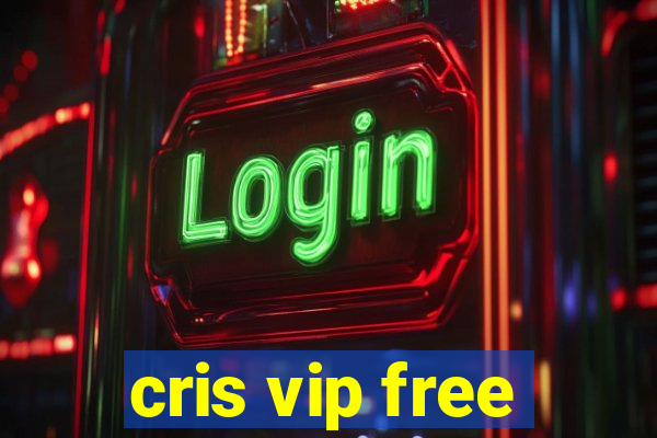 cris vip free