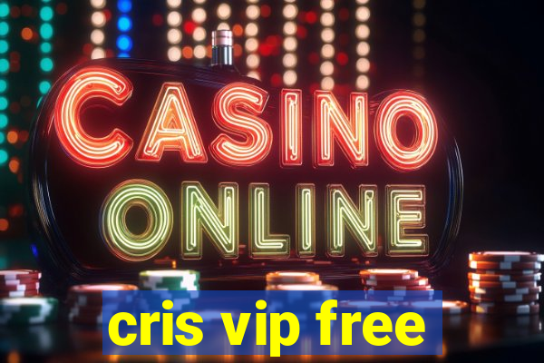 cris vip free