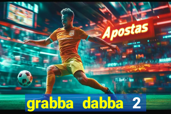 grabba dabba 2 slot game