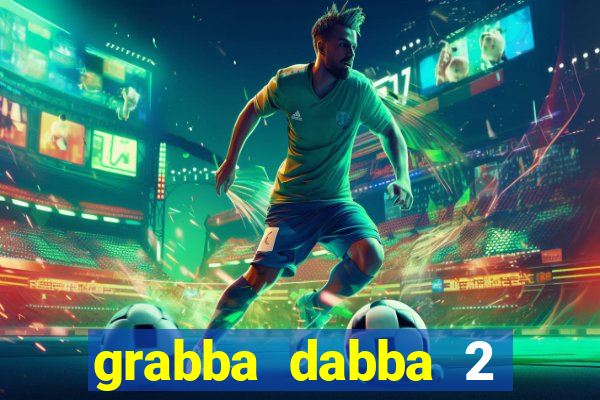 grabba dabba 2 slot game