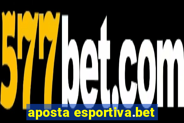 aposta esportiva.bet