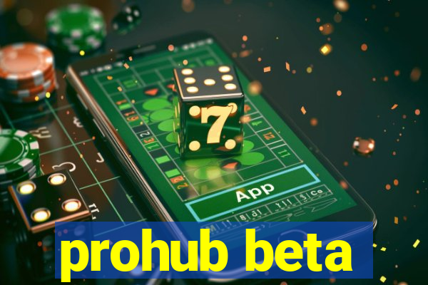 prohub beta