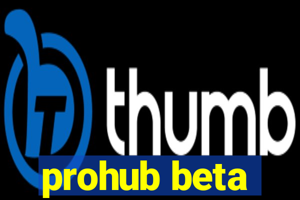 prohub beta