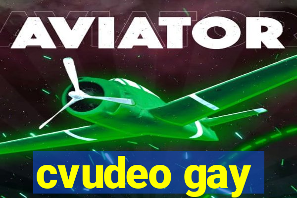 cvudeo gay