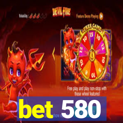 bet 580