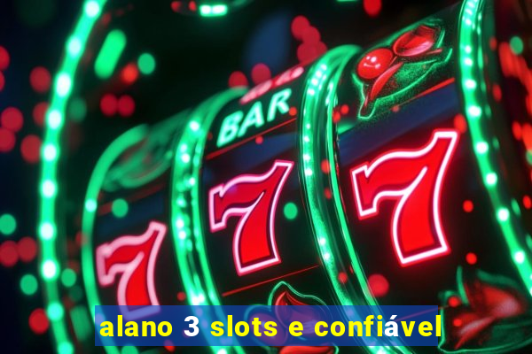 alano 3 slots e confiável