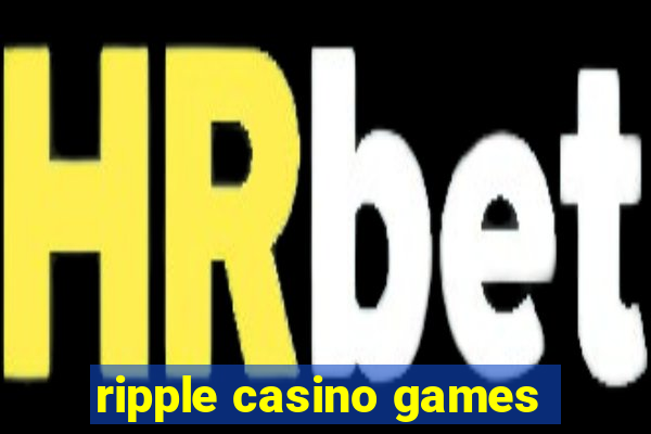 ripple casino games